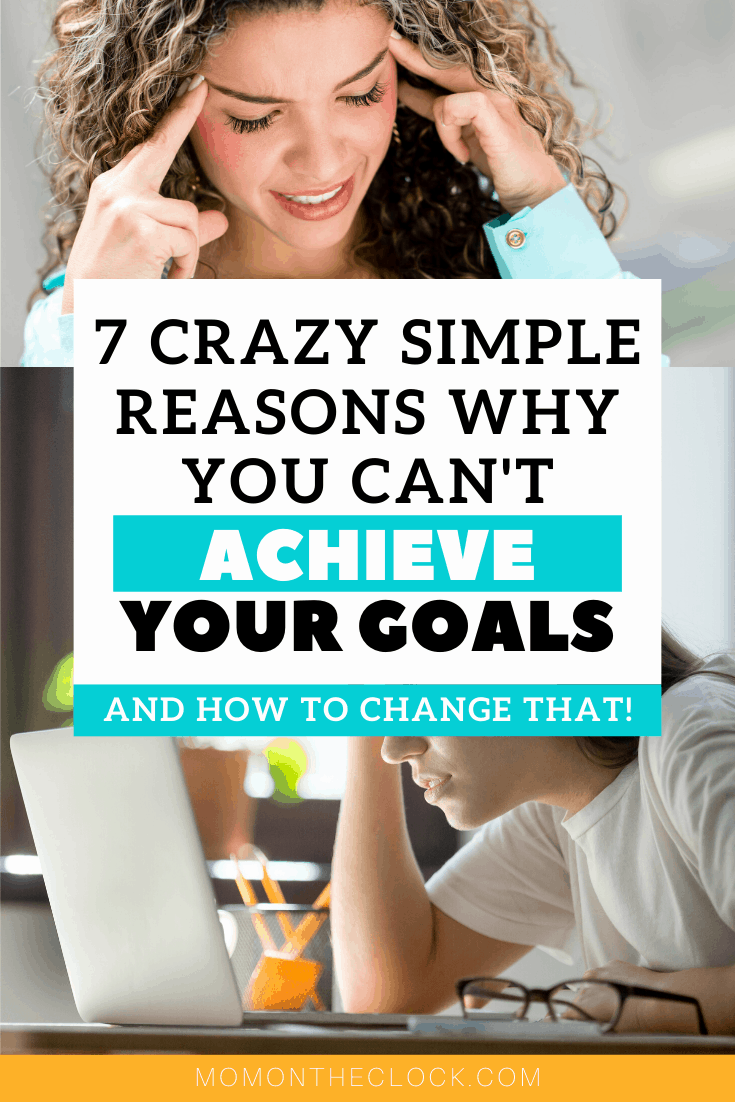 7 Crazy Simple Reasons Why You Can't Reach Your Goals And How to Change That